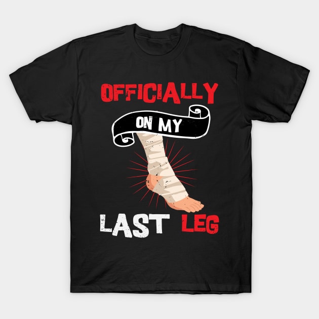 Officially On My Last Leg, funny leg amputation, funny recovery gift T-Shirt by Anodyle